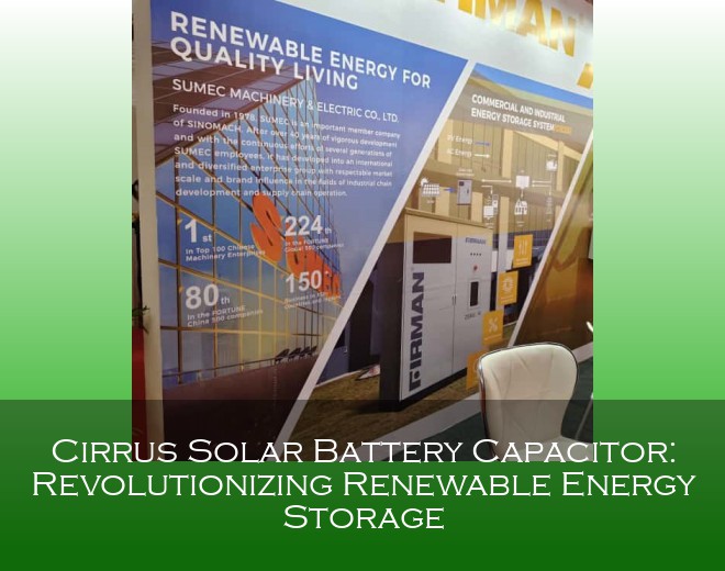Cirrus Solar Battery Capacitor: Revolutionizing Renewable Energy Storage